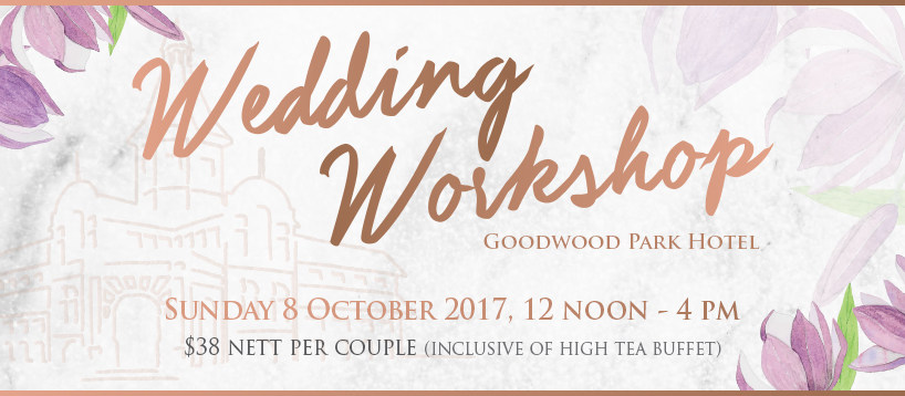 Goodwood Park Hotel Wedding Workshop | Wedding Fair Singapore